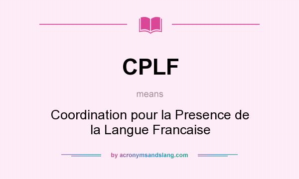 What does CPLF mean? It stands for Coordination pour la Presence de la Langue Francaise
