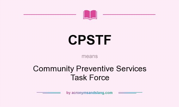 What does CPSTF mean? It stands for Community Preventive Services Task Force