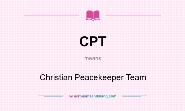 What does CPT mean? It stands for Christian Peacekeeper Team