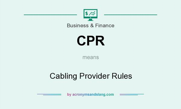 What does CPR mean? It stands for Cabling Provider Rules