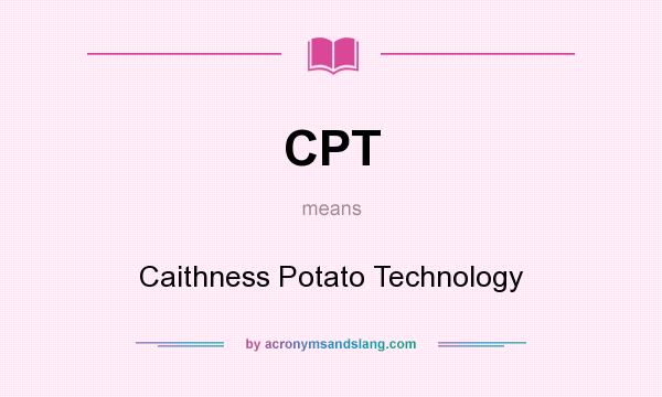 What does CPT mean? It stands for Caithness Potato Technology