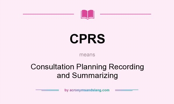 What does CPRS mean? It stands for Consultation Planning Recording and Summarizing