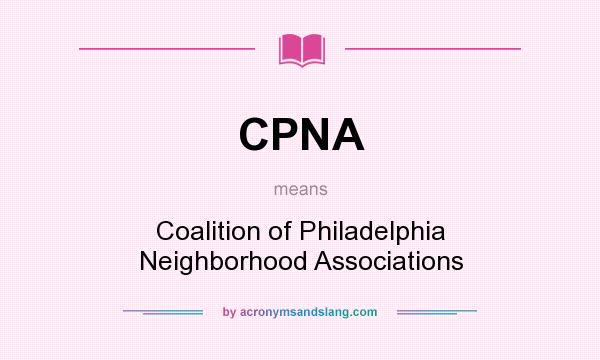 What does CPNA mean? It stands for Coalition of Philadelphia Neighborhood Associations