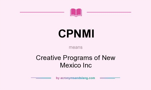 What does CPNMI mean? It stands for Creative Programs of New Mexico Inc