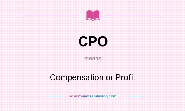 What does CPO mean? It stands for Compensation or Profit