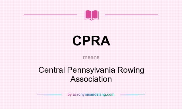 What does CPRA mean? It stands for Central Pennsylvania Rowing Association