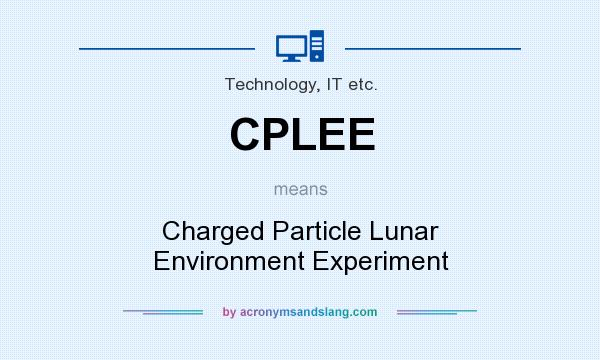What does CPLEE mean? It stands for Charged Particle Lunar Environment Experiment