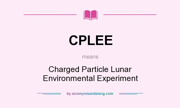 What does CPLEE mean? It stands for Charged Particle Lunar Environmental Experiment
