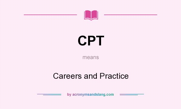 What does CPT mean? It stands for Careers and Practice