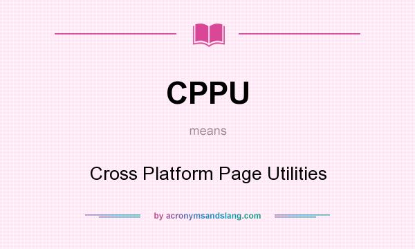 What does CPPU mean? It stands for Cross Platform Page Utilities