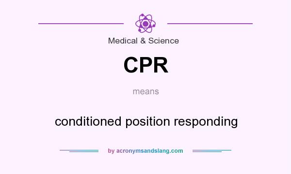 What does CPR mean? It stands for conditioned position responding