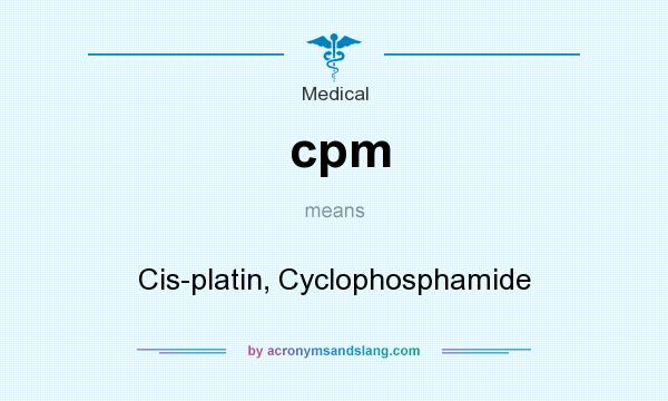 What does cpm mean? It stands for Cis-platin, Cyclophosphamide