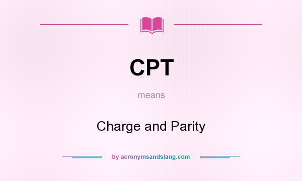 What does CPT mean? It stands for Charge and Parity
