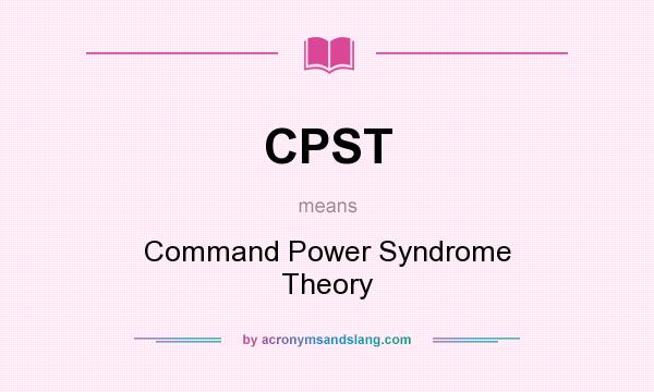 What does CPST mean? It stands for Command Power Syndrome Theory