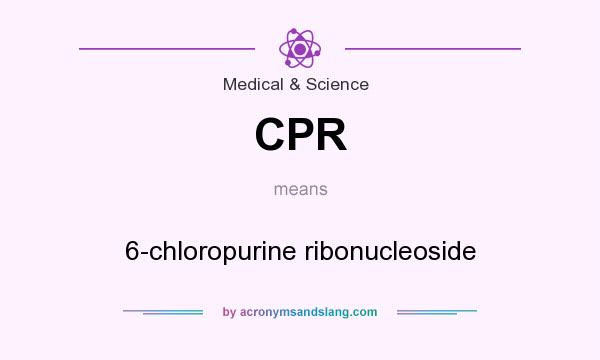 What does CPR mean? It stands for 6-chloropurine ribonucleoside
