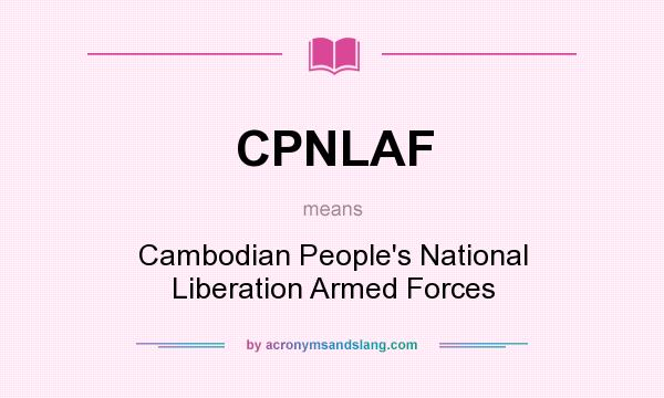 What does CPNLAF mean? It stands for Cambodian People`s National Liberation Armed Forces