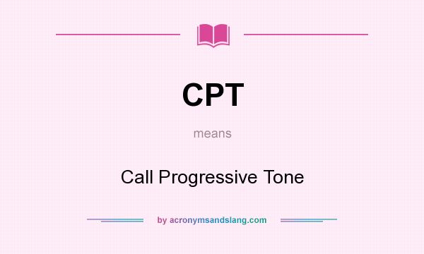 What does CPT mean? It stands for Call Progressive Tone