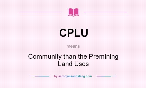 What does CPLU mean? It stands for Community than the Premining Land Uses