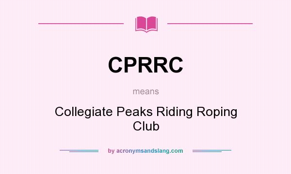 What does CPRRC mean? It stands for Collegiate Peaks Riding Roping Club