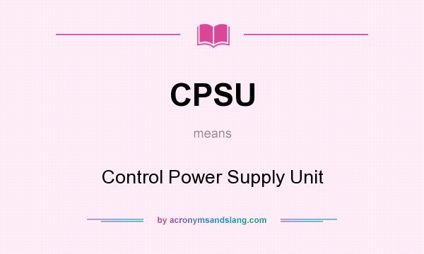 What does CPSU mean? It stands for Control Power Supply Unit