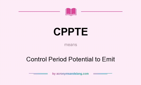 What does CPPTE mean? It stands for Control Period Potential to Emit