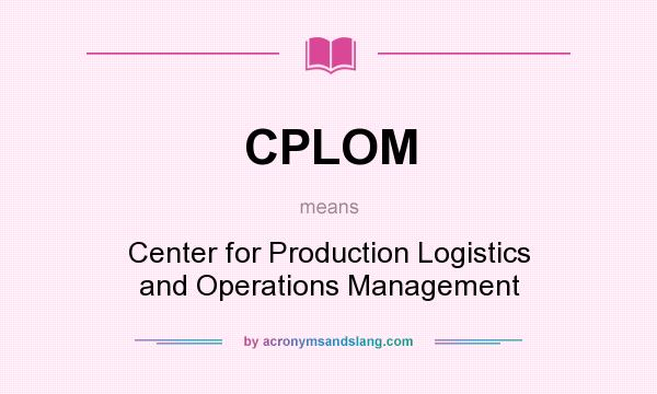 What does CPLOM mean? It stands for Center for Production Logistics and Operations Management