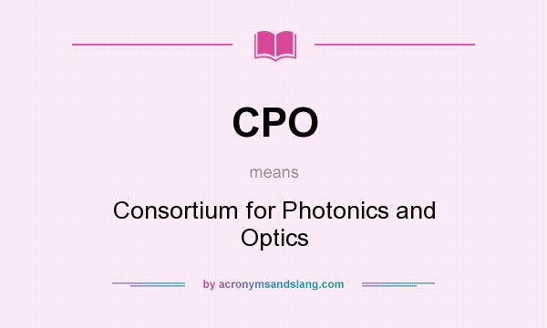 What does CPO mean? It stands for Consortium for Photonics and Optics
