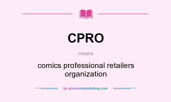What does CPRO mean? It stands for comics professional retailers organization