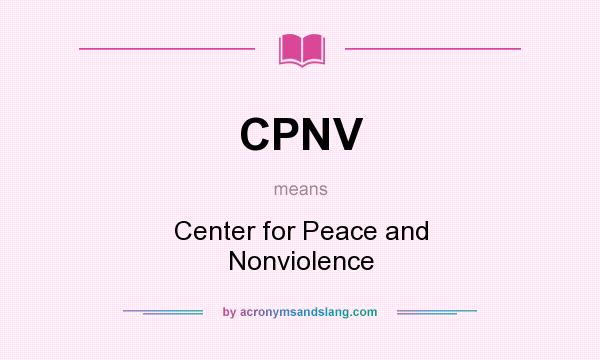 What does CPNV mean? It stands for Center for Peace and Nonviolence