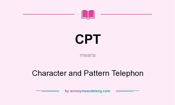 What does CPT mean? It stands for Character and Pattern Telephon