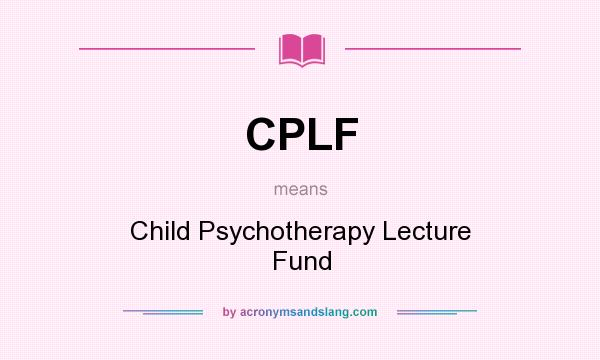 What does CPLF mean? It stands for Child Psychotherapy Lecture Fund