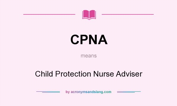 What does CPNA mean? It stands for Child Protection Nurse Adviser