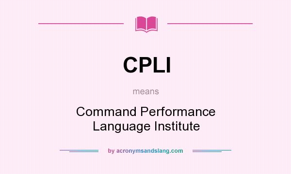 What does CPLI mean? It stands for Command Performance Language Institute