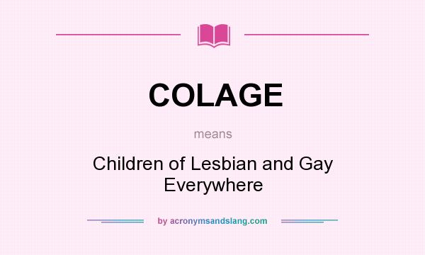 What does COLAGE mean? It stands for Children of Lesbian and Gay Everywhere