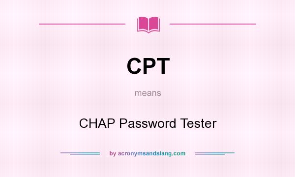 What does CPT mean? It stands for CHAP Password Tester