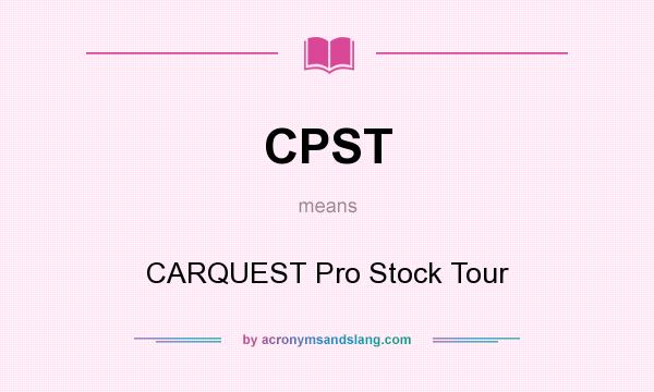 What does CPST mean? It stands for CARQUEST Pro Stock Tour