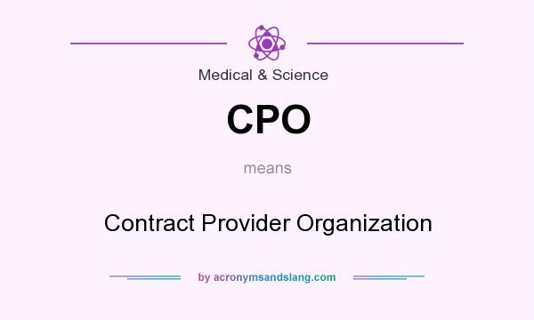 What does CPO mean? It stands for Contract Provider Organization