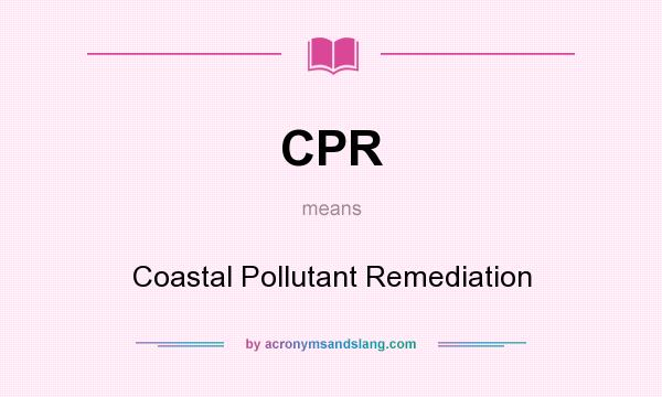 What does CPR mean? It stands for Coastal Pollutant Remediation