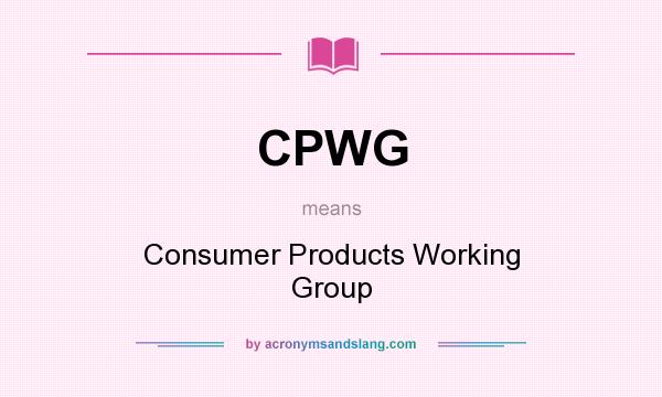 What does CPWG mean? It stands for Consumer Products Working Group