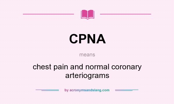 What does CPNA mean? It stands for chest pain and normal coronary arteriograms