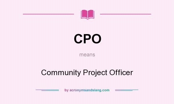 What does CPO mean? It stands for Community Project Officer