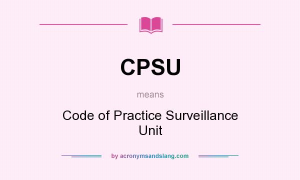 What does CPSU mean? It stands for Code of Practice Surveillance Unit