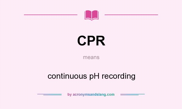 What does CPR mean? It stands for continuous pH recording