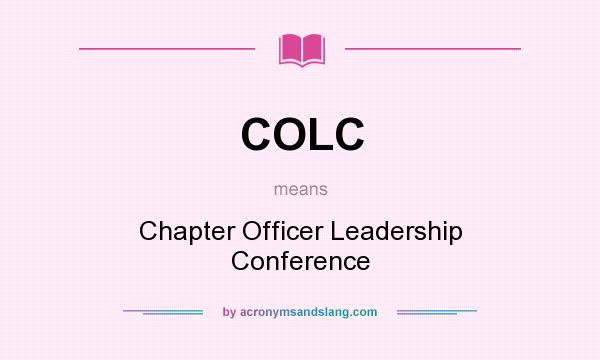 What does COLC mean? It stands for Chapter Officer Leadership Conference
