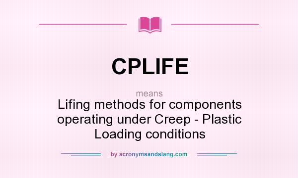 What does CPLIFE mean? It stands for Lifing methods for components operating under Creep - Plastic Loading conditions