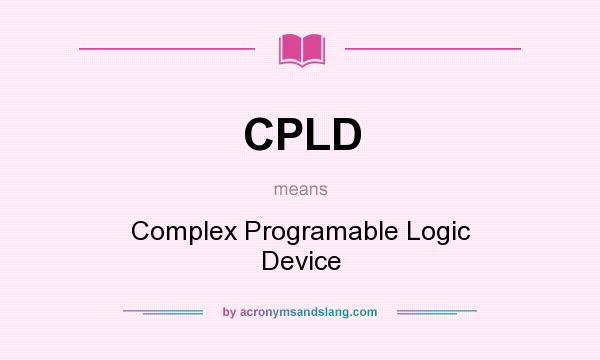 What does CPLD mean? It stands for Complex Programable Logic Device
