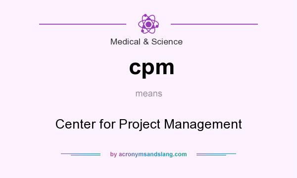 What does cpm mean? It stands for Center for Project Management