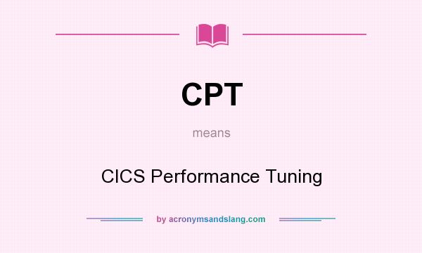 What does CPT mean? It stands for CICS Performance Tuning