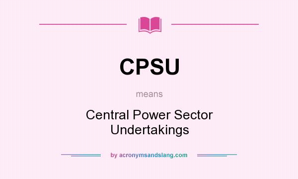 What does CPSU mean? It stands for Central Power Sector Undertakings