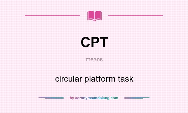 What does CPT mean? It stands for circular platform task